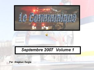 Septembre 2007 Volume 1 Par Stphan Daigle Voici
