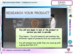 High Level success criteria Designing your product Enterprise