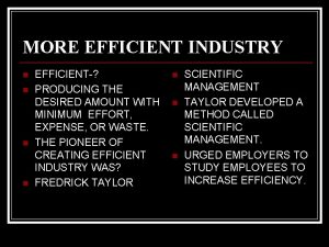 MORE EFFICIENT INDUSTRY n n EFFICIENT PRODUCING THE