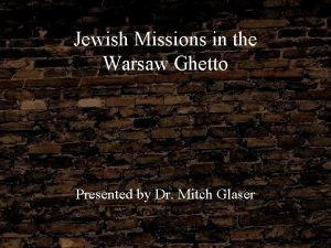 Jewish Missions in the Warsaw Ghetto Presented by