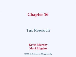 Chapter 16 Tax Research Kevin Murphy Mark Higgins