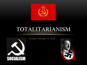 TOTALITARIANISM Sunday February 13 2022 TOTALITARIANISM Totalitarianism total