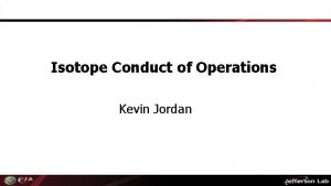 Isotope Conduct of Operations Kevin Jordan Documentation Conduct