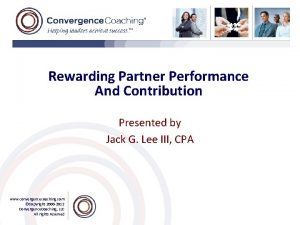 Rewarding Partner Performance And Contribution Presented by Jack