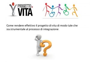 Come rendere effettivo il progetto di vita di