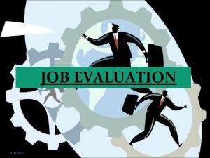 JOB EVALUATION 2132022 1 Job Evaluation Job evaluaton