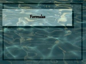 Formulas Formulas Formulas appear in almost any profession