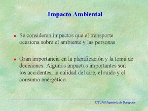 Impacto Ambiental l l Se consideran impactos que