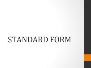 STANDARD FORM To write a number in standard