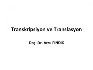 Transkripsiyon ve Translasyon Do Dr Arzu FINDIK Transkripsiyon