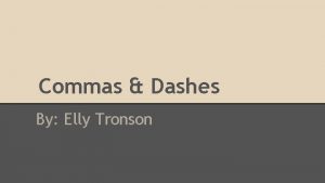 Commas Dashes By Elly Tronson Dashes In writing