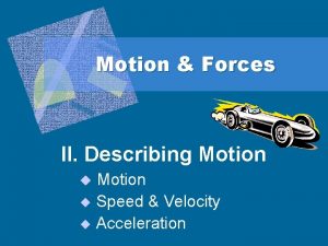 Motion Forces II Describing Motion u Speed Velocity