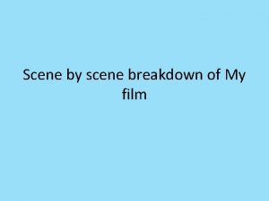 Scene by scene breakdown of My film Just