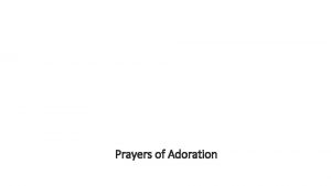 Prayers of Adoration And when thou prayest thou