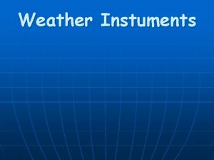 Weather Instuments Thermometer Thermometers measure air temperatures Thermometers