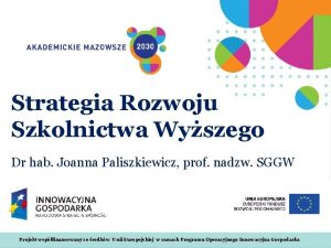 Strategia Rozwoju Szkolnictwa Wyszego Dr hab Joanna Paliszkiewicz