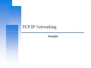 TCPIP Networking huanghs Computer Center CS NCTU 2