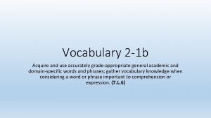 Vocabulary 2 1 b Acquire and use accurately