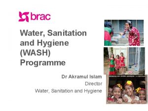 Water Sanitation and Hygiene WASH Programme Dr Akramul