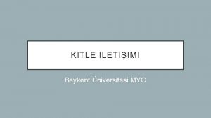 KITLE ILETIIMI Beykent niversitesi MYO KITLE Kitle kavram