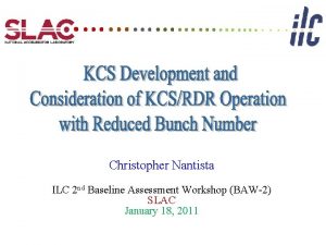 Christopher Nantista ILC 2 nd Baseline Assessment Workshop