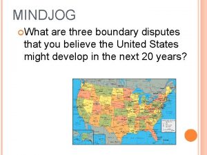 MINDJOG What are three boundary disputes that you