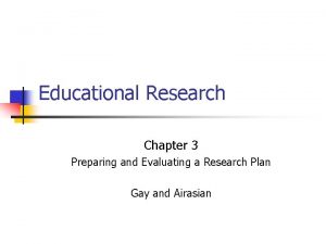 Educational Research Chapter 3 Preparing and Evaluating a