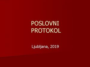POSLOVNI PROTOKOL Ljubljana 2019 NAMEN DELAVNICE n Pregled