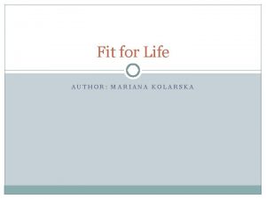 Fit for Life AUTHOR MARIANA KOLARSKA Where is