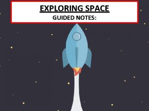 EXPLORING SPACE GUIDED NOTES EXPLORING SPACE NOTES What