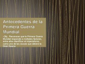 Antecedentes de la Primera Guerra Mundial Obj Reconocer