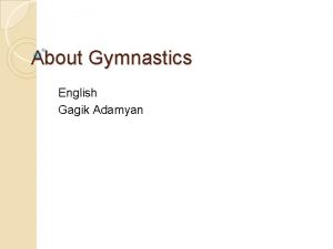 About Gymnastics English Gagik Adamyan Gymnastics is a