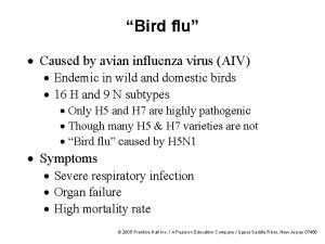 Bird flu Caused by avian influenza virus AIV