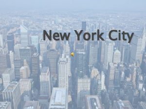 New York City New York City is the