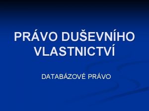 PRVO DUEVNHO VLASTNICTV DATABZOV PRVO verze 1 Ivo