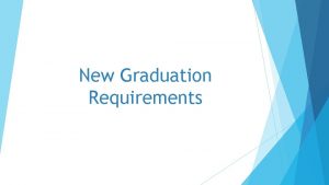 New Graduation Requirements Graduation Requirements New Definitions Graduation