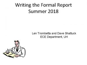 Writing the Formal Report Summer 2018 Len Trombetta