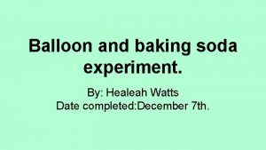 Balloon and baking soda experiment By Healeah Watts