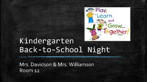 Kindergarten BacktoSchool Night Mrs Davidson Mrs Williamson Room