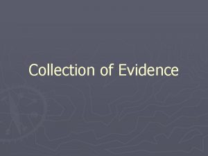 Collection of Evidence Collection of Evidence Photograph all