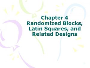 Chapter 4 Randomized Blocks Latin Squares and Related