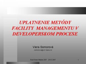 UPLATNENIE METDY FACILITY MANAGEMENTU V DEVELOPERSKOM PROCESE Viera