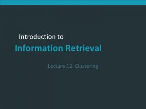 Introduction to Information Retrieval Lecture 12 Clustering Introduction