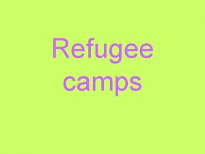 Refugee camps What are some difficulties that you