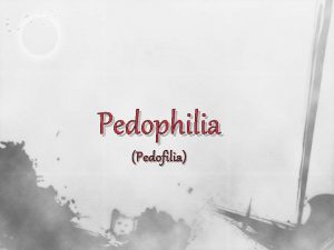 Pedophilia Pedofilia pedophilia n n n what is