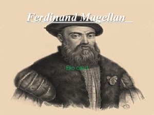 Ferdinand Magellan Bio card Name Ferdinand Magellan Ferno