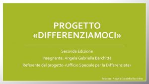 PROGETTO DIFFERENZIAMOCI Seconda Edizione Insegnante Angela Gabriella Barchitta