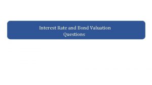 Interest Rate and Bond Valuation Questions Question 1