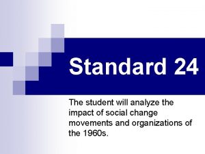 Standard 24 The student will analyze the impact