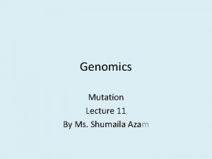 Genomics Mutation Lecture 11 By Ms Shumaila Azam